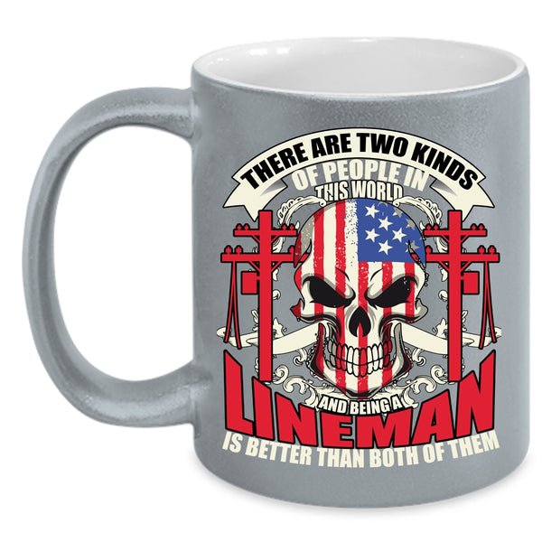 There Are Two Kinds of People In This World Coffee Mug, Being A Lineman Coffee Cup