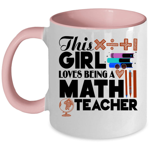 Cool Girls Coffee Mug, This Girl Loves Being A Math Teacher Accent Mug
