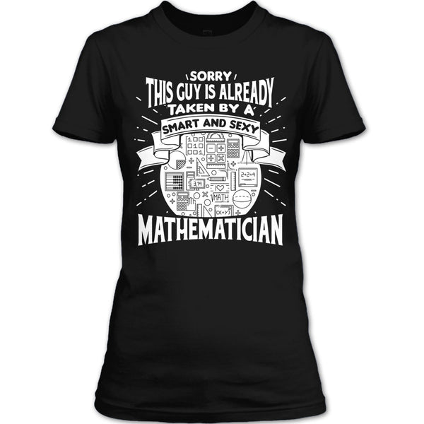 Sorry This Guy Is Already Taken By A Smart Mathematician T Shirt, I'm A Mathematician T Shirt