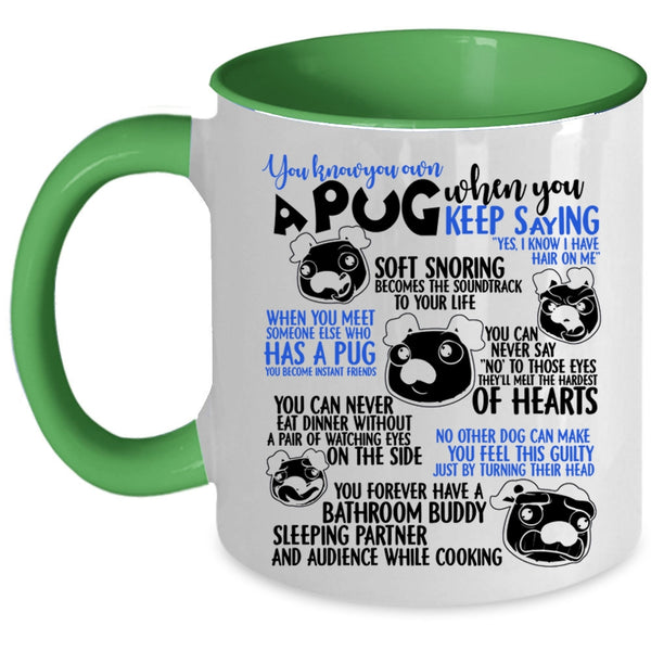 Cute Gift For Pug Lover Coffee Mug, You Know You Own A Pug Accent Mug