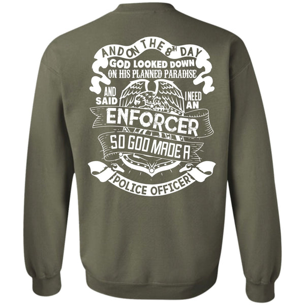 I Need An Enforcer T Shirt, I Love Police Sweatshirt