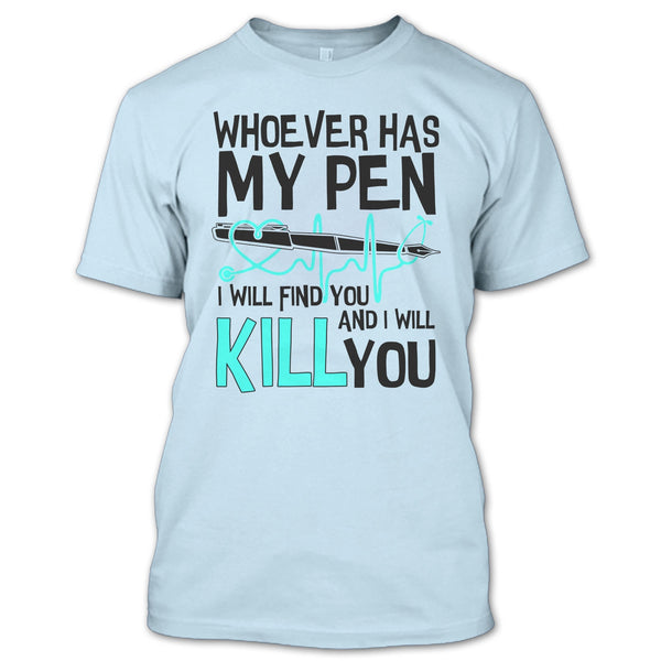 Whoever Has My Pen T Shirt, Gift For Nurse T Shirt