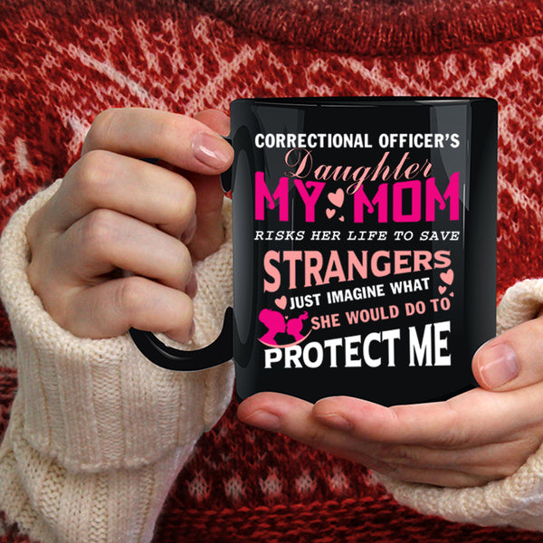Correctional Officer's Daughter Coffee Mug, My Mom Protect Me Coffee Cup