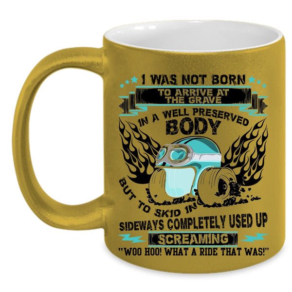 Awesome Bikers Coffee Mug, I was Not Born To Arrive At The Grave Accent Mug