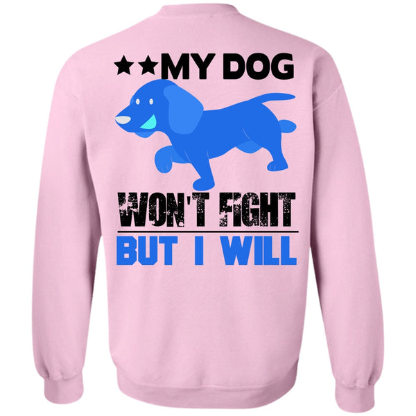 I Love My Dog T Shirt, My Dog Won't Fight But I Will Sweatshirt