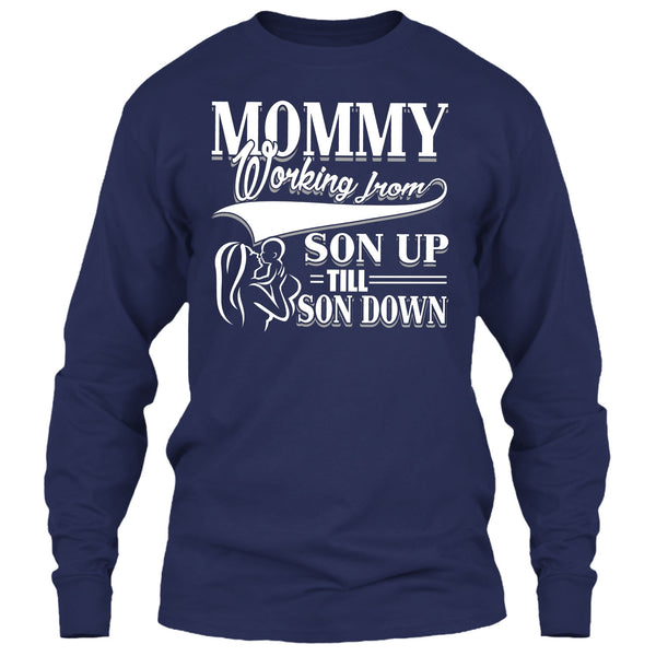 Mommy T Shirt, Working From Son Up T Shirt