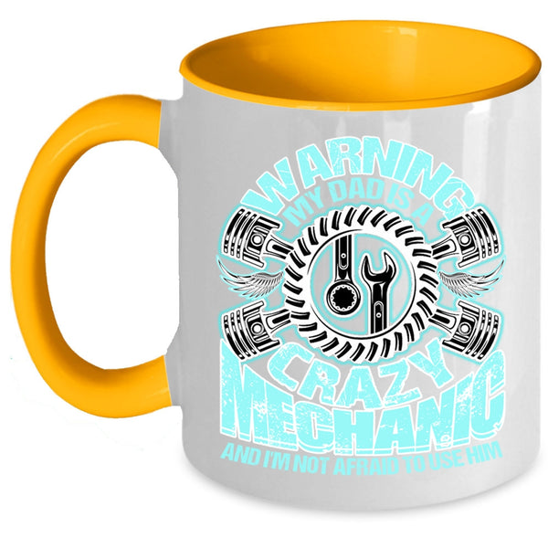 Cool Gift For Mechanic's Daughter Coffee Mug, My Dad Is A Crazy Mechanic Accent Mug