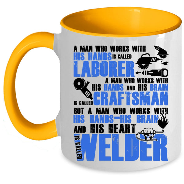 Called Welder Coffee Mug, A Man Works With His Hands And His Heart Accent Mug