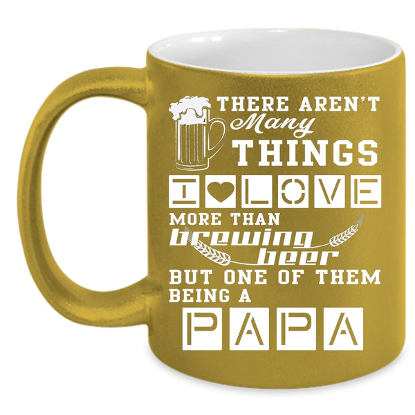 I Love Brewing Beer Coffee Mug, Being A Papa Coffee Cup