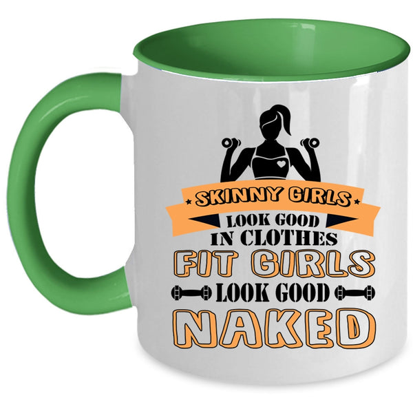 Fit Girls Look Good Naked Coffee Mug, Skinny Girls Look Good In Clothes Accent Mug