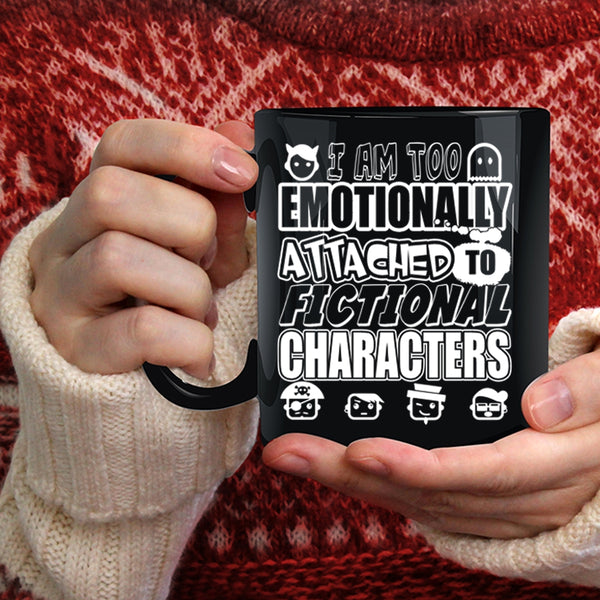 I Am Too Emotionally Attached Coffee Mug, Fictional Characters Coffee Cup