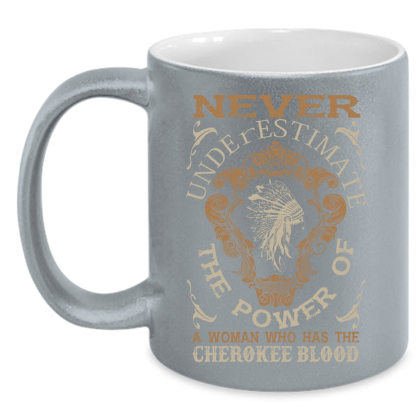 A Woman Has The Cherokee Blood Coffee Mug, Awesome Girls Coffee Cup