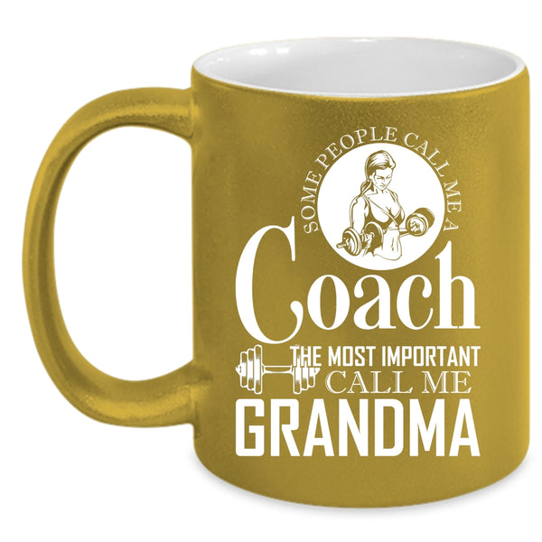 Some People Call Me A Coach Coffee Mug, The Most Important Call Me Grandma Coffee Cup