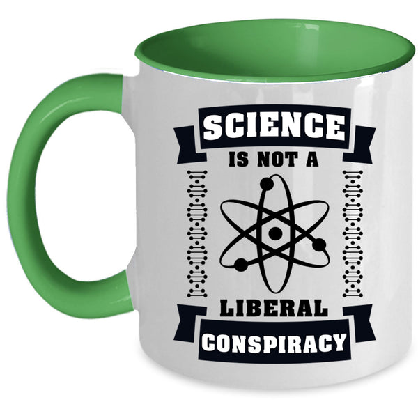 Cool Science Coffee Mug, Science Is Not A Liberal Conspiracy Accent Mug