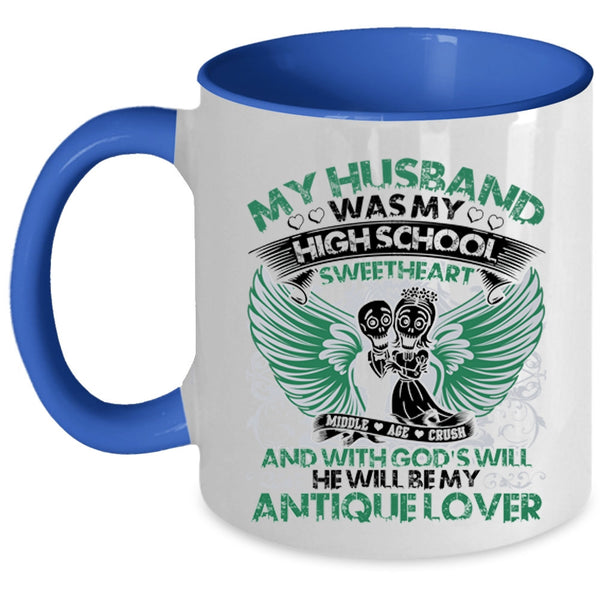 He Will Be My Antique Lover Coffee Mug, My Husband Was My High School Sweetheart Accent Mug