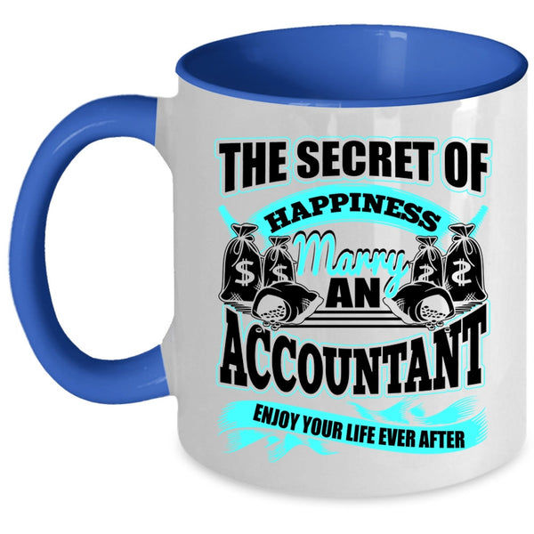 Marry An Accountant Coffee Mug, The Secret Of Happiness Accent Mug
