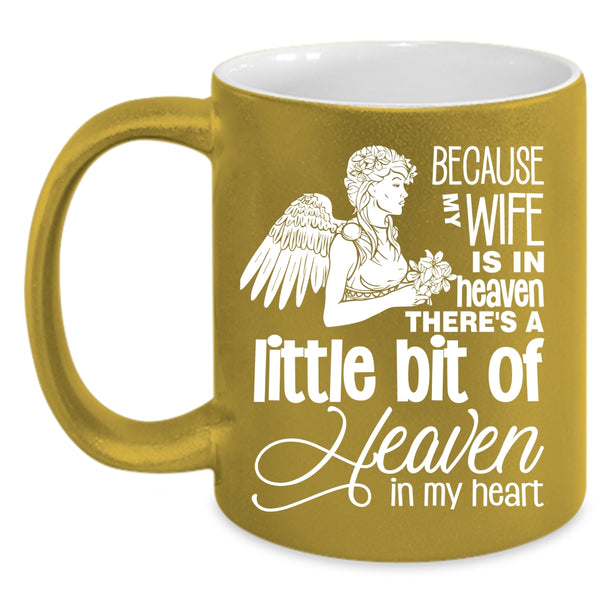 Because My Wife Is In Heaven Coffee Mug, There's A Little Bit Of Heaven In My Heart Coffee Cup