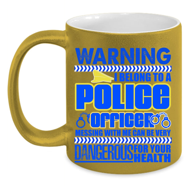 Don't Mess With Me Coffee Mug, I Belong To A Police Officer Accent Mug