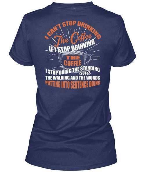 I Can't Stop Drinking The Coffee T Shirt, My Favorite T Shirt
