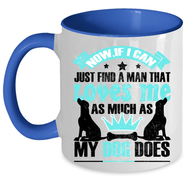 Cute Love Coffee Mug, A Man Loves Me As Much As My Dog Does Accent Mug
