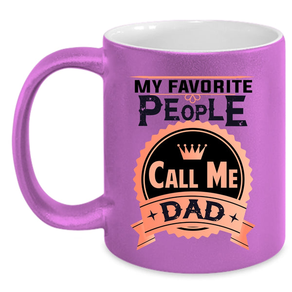 Best Gift For My Dad Coffee Mug, My Favorite People Call Me Dad Accent Mug