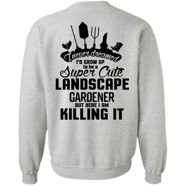 Being A Gardener T Shirt, I'd Grow Up To Be A Cute Landscape Gardener Sweatshirt