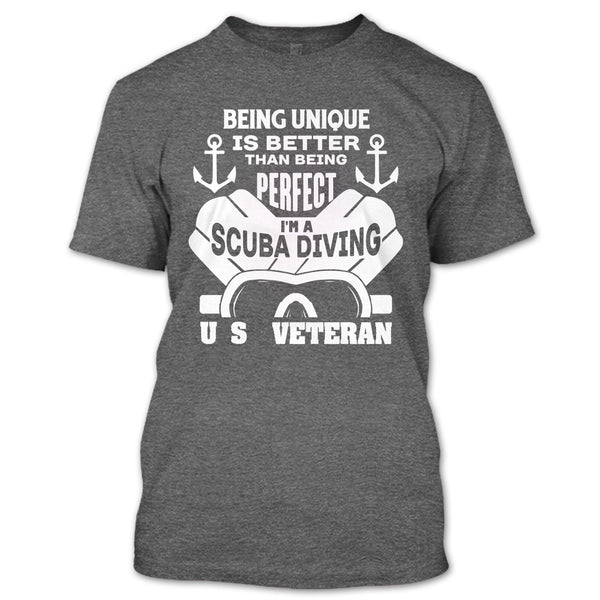 being Unique Is Better Than Being Perfect T Shirt, I'm A Scuba Diving U.S Veteran T Shirt