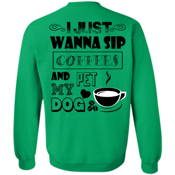 I Drink Coffee T Shirt, I Just Wanna Sip Coffees And Pet My Dog Sweatshirt