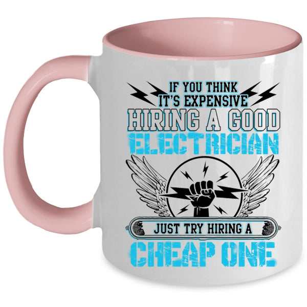 Try Hiring A Cheap One Coffee Mug, It's Expensive Hiring A Good Electrician Accent Mug