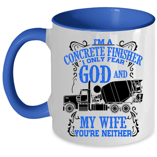 I Only Fear God And My Wife Coffee Mug, I'm A Concrete Finisher Accent Mug