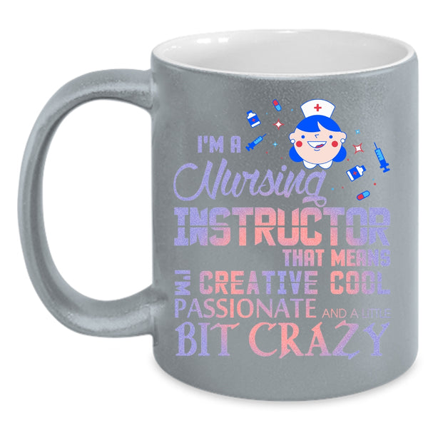 I'm A Nursing Instructor Coffee Mug, I'm Creative Cool Passionate Coffee Cup