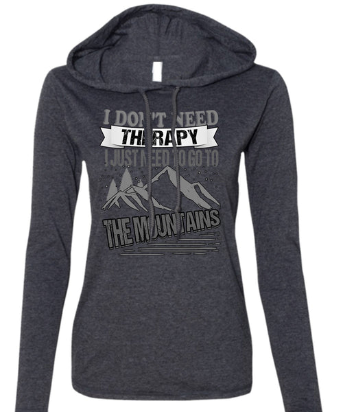 I Don't Need Therapy T Shirt, Go To The Mountains T Shirt (Anvil Ladies Ringspun Hooded)