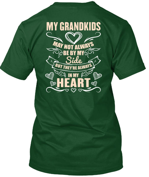 My Grandkids May Not Always Be By My Side T Shirt, In My Heart T Shirt