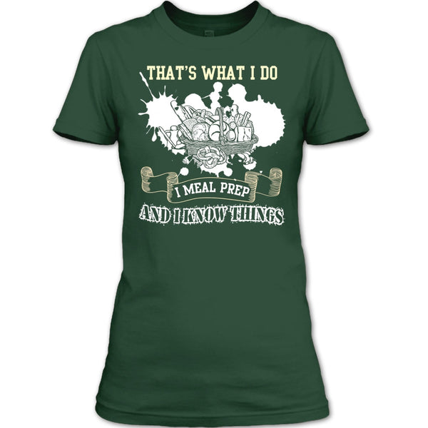 That's What I Do T Shirt, I Meal Prep And I Know Things T Shirt