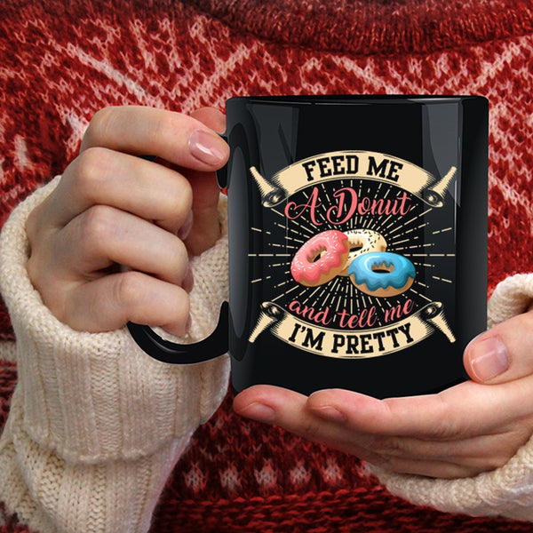 Feed Me A Donut Coffee Mug, Tell Me I'm Pretty Coffee Cup