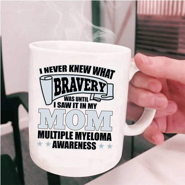 I Saw It In My Mom Coffee Mug, I Never Knew What Bravery Cup