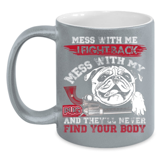 Don't Mess With My Pug Coffee Mug, Cool Pug Owners Coffee Cup