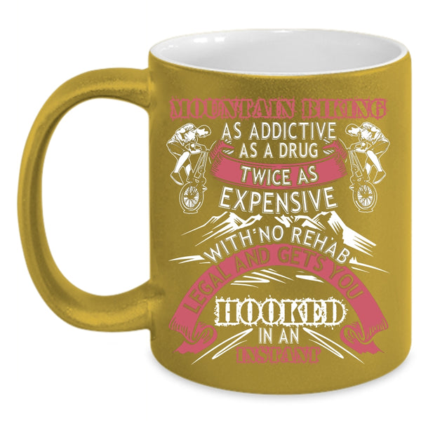 Mountain Biking As Addictive Coffee Mug, Funny Mountain Bikers Coffee Cup