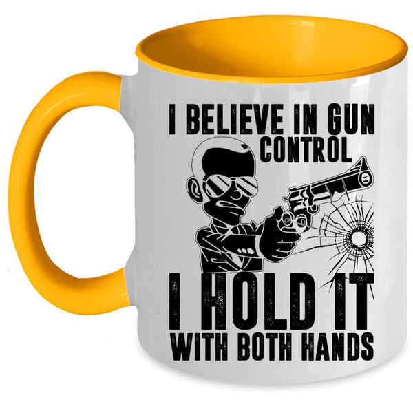 I Hold It With Both Hands Coffee Mug, I Believe In Gun Control Accent Mug