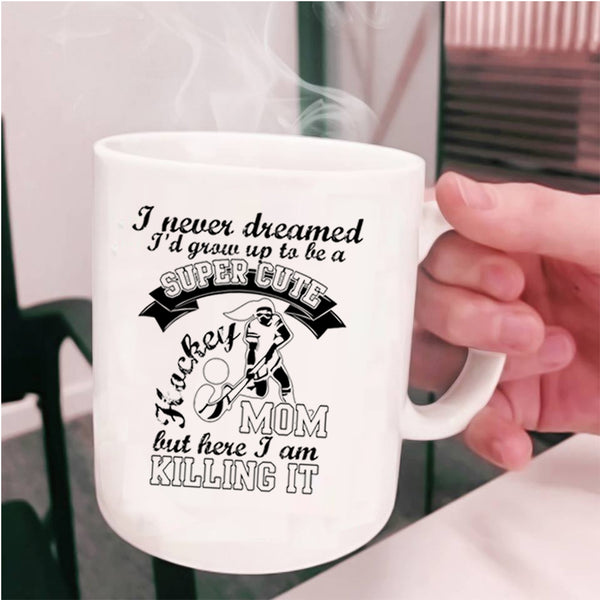 Cool Mom Coffee Mug, I'd Grow Up To Be A Cute Hockey Mom Cup