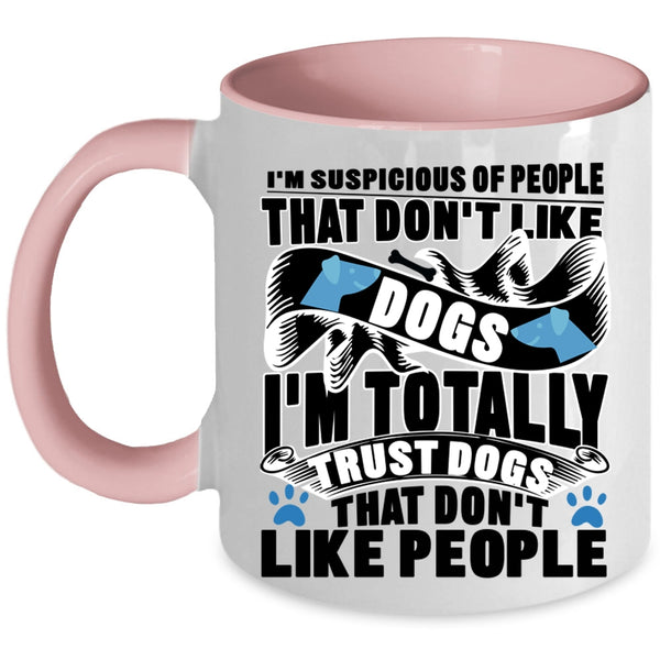 Funny Dog Lovers Coffee Mug, I'm Totally Trust Dogs Accent Mug