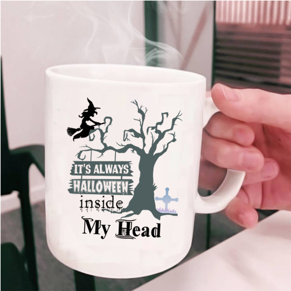 Scary Coffee Mug, It's Always Halloween Inside My Head Cup