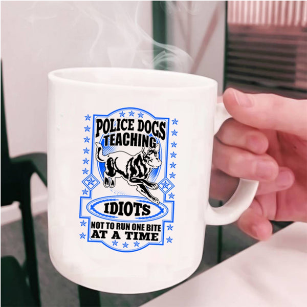 Cool Police Dog Coffee Mug, Police Dogs Teaching Idiots Cup