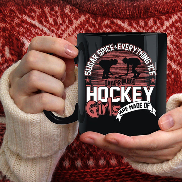 Sugar Spice And Everything Ice Coffee Mug, What Hockey Girls Are Made Of Coffee Cup