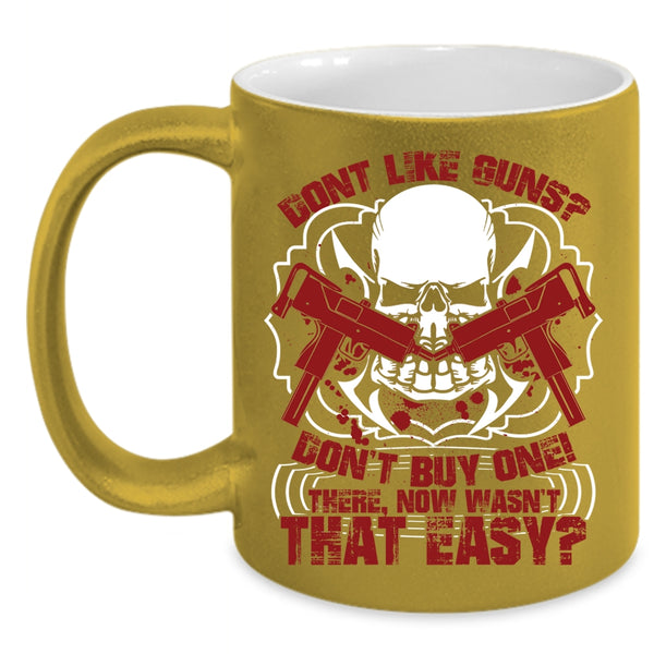 Don't Like Guns Don't Buy One Coffee Mug, Cool Gunners Coffee Cup