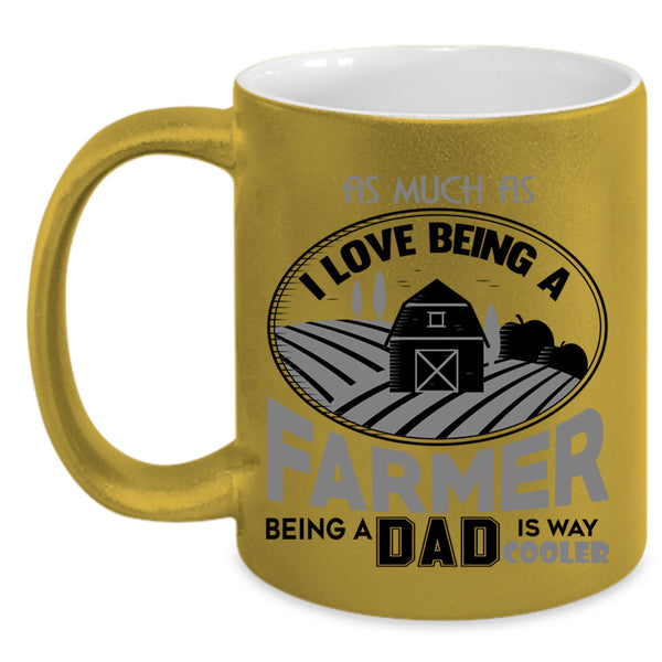 Being A Dad Coffee Mug, I Love Being A Farmer Accent Mug