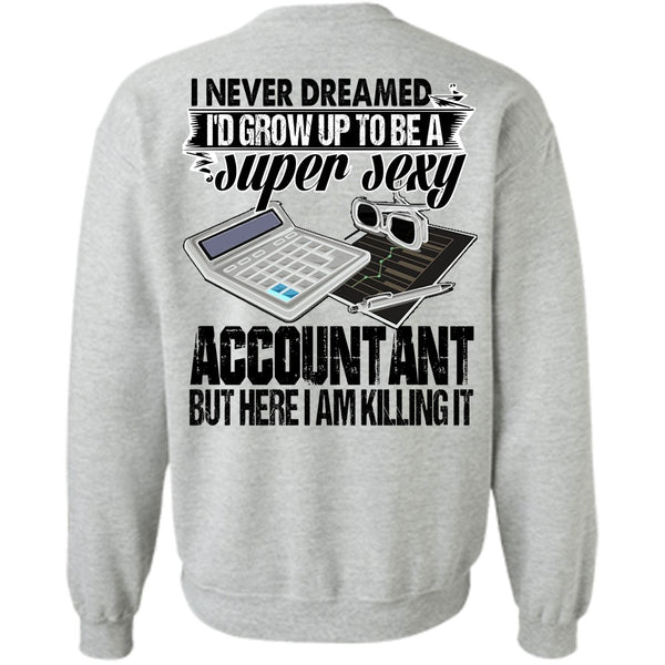 I Love Accountant T Shirt, I'd Grow Up To Be An Accountant Sweatshirt