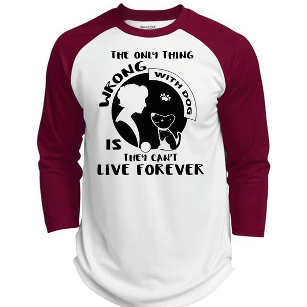 The Only Thing Wrong With Dog Is They Can't Live Forever T Shirt, My Favorite T Shirt  (Polyester Game Baseball Jersey)