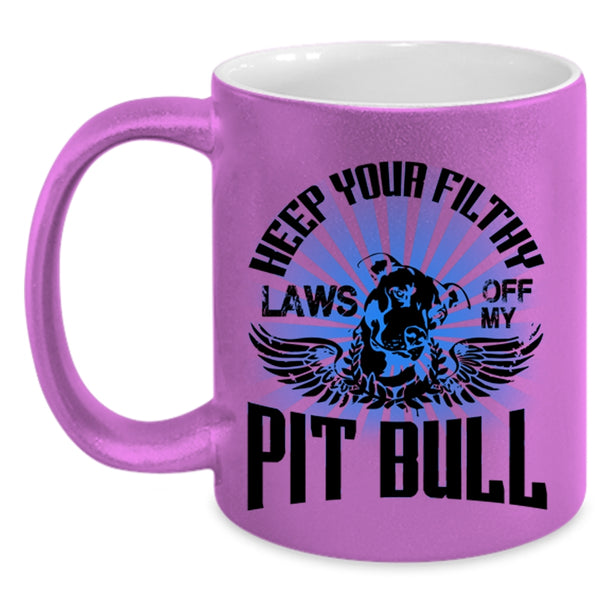 Cool Pitbull Coffee Mug, Keep Your Filthy Laws Off My Pit Bull Accent Mug