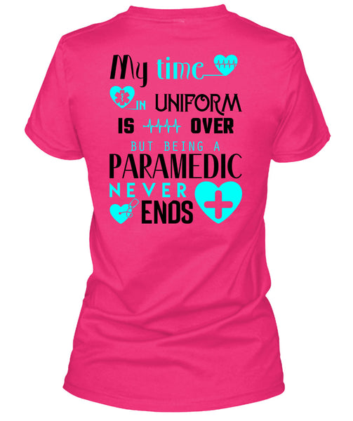 My Time Uniform Is Over But Being A Paramedic Never End T Shirt, I Love Paramedic T Shirt